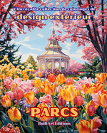 L'incroyable collection de coloriages de design ext?rieur: Parcs: Livre de coloriage pour les amateurs de jardinage et de design ext?rieur