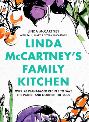 Linda McCartney's Family Kitchen: Over 90 Plant-Based Recipes to Save the Planet and Nourish the Soul - McCartney, Linda, and McCartney, Paul, and McCartney, Stella