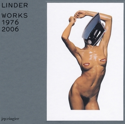 Linder: Works 1976-2006 - Sterling, Linder, and Renton, Andrew (Text by)