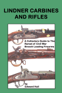 Lindner Carbines and Rifles: A Collectors Guide to The Rarest Civil War Breech Loading Firearms