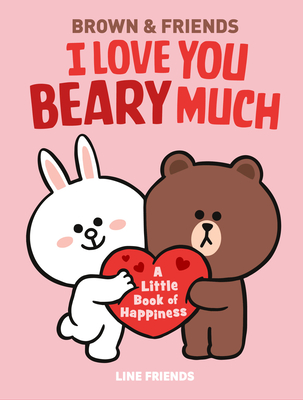 Line Friends: Brown & Friends: I Love You Beary Much: A Little Book of Happiness - Simon, Jenne