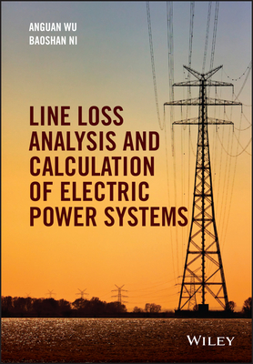 Line Loss Analysis and Calculation of Electric Power Systems - Wu, Anguan, and Ni, Baoshan