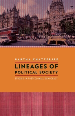 Lineages of Political Society: Studies in Postcolonial Democracy - Chatterjee, Partha