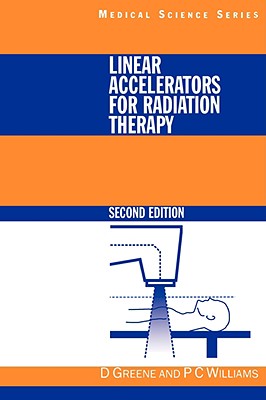 Linear Accelerators for Radiation Therapy - Greene, David, and Williams, P C