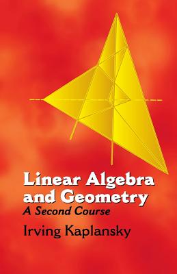 Linear Algebra and Geometry: A Second Course - Kaplansky, Irving