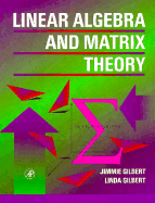 Linear Algebra and Matrix Theory - Gilbert, Jimmie, and Gilbert, Linda