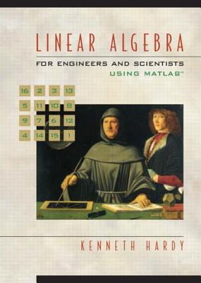 Linear Algebra for Engineers and Scientists Using MATLAB - Hardy, Kenneth