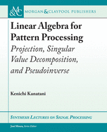 Linear Algebra for Pattern Processing: Projection, Singular Value Decomposition, and Pseudoinverse
