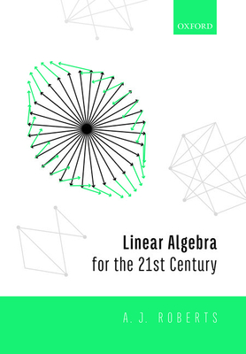 Linear Algebra for the 21st Century - Roberts, Anthony