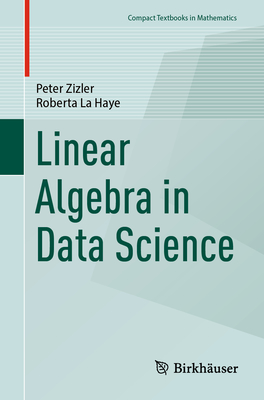 Linear Algebra in Data Science - Zizler, Peter, and La Haye, Roberta