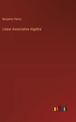 Linear Associative Algebra - Peirce, Benjamin