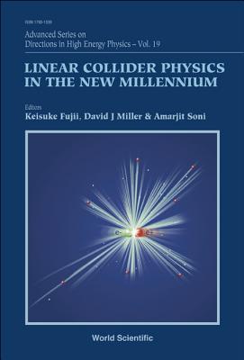 Linear Collider Physics in the New Millennium - Fujii, Keisuke, and Miller, David J, and Soni, Amarjit