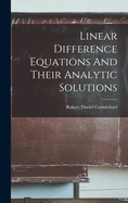 Linear Difference Equations And Their Analytic Solutions