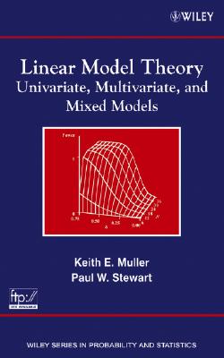 Linear Model Theory: Univariate, Multivariate, and Mixed Models - Muller, Keith E, PH.D., and Stewart, Paul W
