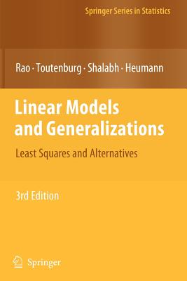 Linear Models and Generalizations: Least Squares and Alternatives - Rao, C. Radhakrishna, and Schomaker, M. (Contributions by), and Toutenburg, Helge