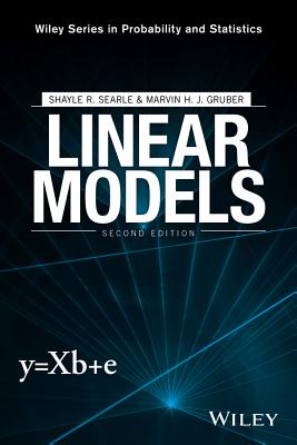 Linear Models - Searle, Shayle R, and Gruber, Marvin H J