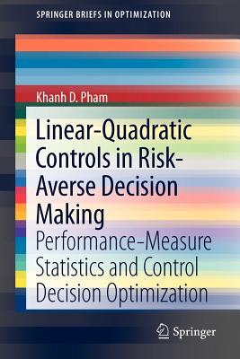 Linear-Quadratic Controls in Risk-Averse Decision Making: Performance-Measure Statistics and Control Decision Optimization - Pham, Khanh D