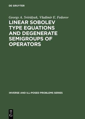 Linear Sobolev Type Equations and Degenerate Semigroups of Operators - Sviridyuk, Georgy A, and Fedorov, Vladimir E