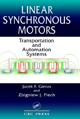 Linear Synchronous Motors: Transportation and Automation Systems - Gieras, Jacek F, and Piech, Zbigniew J, and Tomczuk, Bronislaw