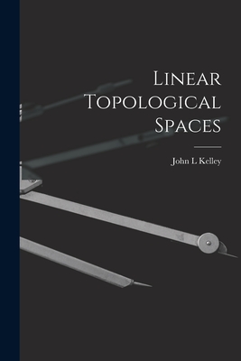 Linear Topological Spaces - Kelley, John L