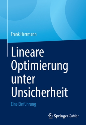 Lineare Optimierung Unter Unsicherheit: Eine Einf?hrung - Herrmann, Frank