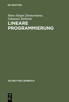 Lineare Programmierung: Ein Programmiertes Lehrbuch F?r Studierende Des Faches Operations Research - Zimmermann, Hans-J?rgen, and Zielinski, Johannes, and Dworatschek, Sebastian (Contributions by)