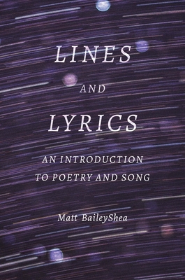 Lines and Lyrics: An Introduction to Poetry and Song - Baileyshea, Matt