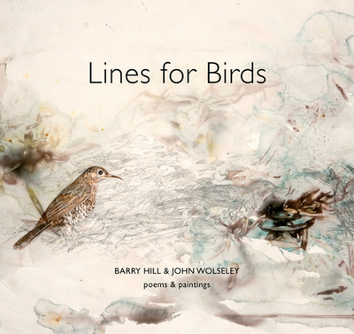 Lines for Birds: Poems and Paintings - Hill, Barry, and Wolseley, John