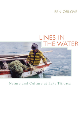 Lines in the Water: Nature and Culture at Lake Titicaca - Orlove, Ben