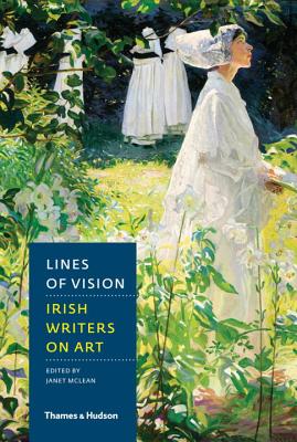 Lines of Vision: Irish Writers on Art - McLean, Janet (Editor)