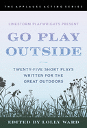 Linestorm Playwrights Present Go Play Outside: Twenty-Five Short Plays Written for the Great Outdoors