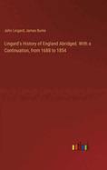 Lingard's History of England Abridged. With a Continuation, from 1688 to 1854