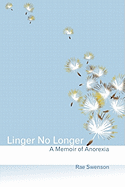 Linger No Longer: A Memoir of Anorexia