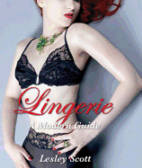 Lingerie: A Modern Guide - Scott, Lesley