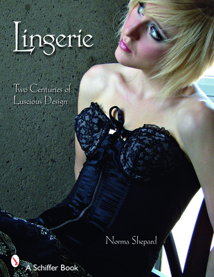 Lingerie: Two Centuries of Luscious Design - Shephard, Norma