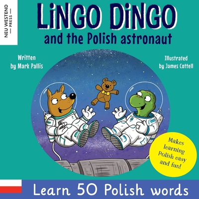 Lingo Dingo and the Polish astronaut: Laugh & Learn 50 Polish words! (Learn polish for kids; Bilingual English Polish books for children; polish for kids; bilingual polish book; gift polish kids books; polish vocabulary for kids, bilingual polish book) - Pallis, Mark