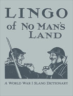 Lingo of No Man's Land: A World War I Slang Dictionary