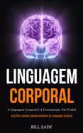 Linguagem Corporal: A linguagem corporal e a comunicao no verbal (Guia para analisar comportamentos da linguagem corporal)