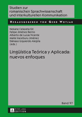 Linguestica Terica y Aplicada: nuevos enfoques - Wotjak, Gerd, and Celayeta Gil, Nekane (Editor), and Jimnez Berrio, Felipe (Editor)