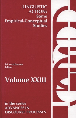 Linguistic Action: Some Empirical-Conceptual Studies - Freedle, Roy O (Editor), and Verschueren, Jef (Editor)