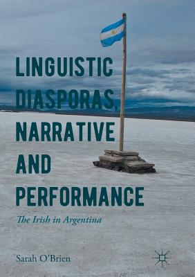 Linguistic Diasporas, Narrative and Performance: The Irish in Argentina - O'Brien, Sarah
