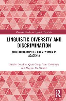 Linguistic Diversity and Discrimination: Autoethnographies from Women in Academia - Dovchin, Sender (Editor), and Gong, Qian (Editor), and Dobinson, Toni (Editor)