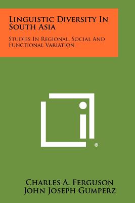 Linguistic Diversity In South Asia: Studies In Regional, Social And Functional Variation - Ferguson, Charles a (Editor), and Gumperz, John Joseph (Editor)