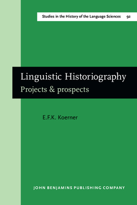 Linguistic Historiography: Projects & Prospects - Koerner, E F K