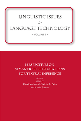 Linguistic Issues in Language Technology Vol 9: Perspectives on Semantic Representations for Textual Inference Volume 9 - Zaenen, Annie (Editor), and Condoravdi, Cleo (Editor), and De Paiva, Valeria (Editor)