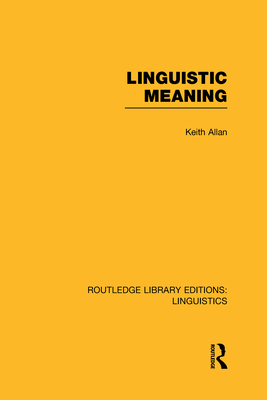 Linguistic Meaning (Rle Linguistics A: General Linguistics) - Allan, Keith