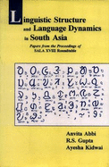 Linguistic Structure and Language Dynamics in South Asia: Papers from the Proceedings of Sala XVIII Roundtable
