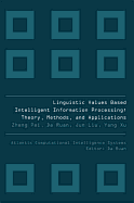 Linguistic Values Based Intelligent Information Processing: Theory, Methods and Applications