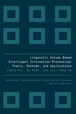 Linguistic Values Based Intelligent Information Processing: Theory, Methods and Applications - Xu, Yang, and Ruan, Da, and Liu, Jun