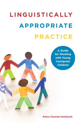 Linguistically Appropriate Practice: A Guide for Working with Young Immigrant Children - Chumak-Horbatsch, Roma